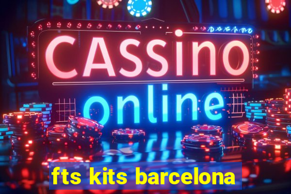 fts kits barcelona